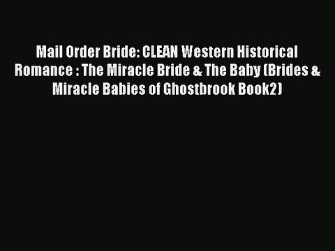 Read Mail Order Bride: CLEAN Western Historical Romance : The Miracle Bride & The Baby (Brides