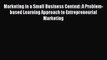 Read Marketing in a Small Business Context: A Problem-based Learning Approach to Entrepreneurial