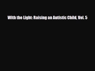 Download ‪With the Light: Raising an Autistic Child Vol. 5‬ PDF Online