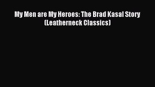 Read My Men are My Heroes: The Brad Kasal Story (Leatherneck Classics) Ebook Online