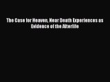 Download The Case for Heaven Near Death Experiences as Evidence of the Afterlife PDF