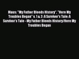 Read Maus: My Father Bleeds History Here My Troubles Began v. 1 & 2: A Survivor's Tale: A Survivor's