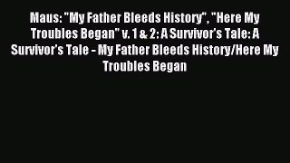 Read Maus: My Father Bleeds History Here My Troubles Began v. 1 & 2: A Survivor's Tale: A Survivor's