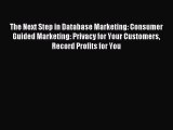 Read The Next Step in Database Marketing: Consumer Guided Marketing: Privacy for Your Customers