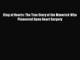 Read King of Hearts: The True Story of the Maverick Who Pioneered Open Heart Surgery Ebook