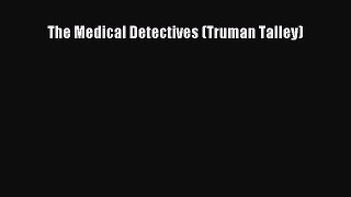 Download The Medical Detectives (Truman Talley) PDF Online