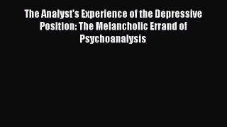 PDF The Analyst's Experience of the Depressive Position: The Melancholic Errand of Psychoanalysis