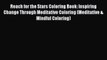 Download Reach for the Stars Coloring Book: Inspiring Change Through Meditative Coloring (Meditative