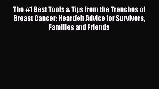 Read The #1 Best Tools & Tips from the Trenches of Breast Cancer: Heartfelt Advice for Survivors
