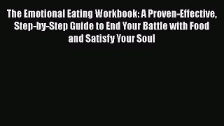 Download The Emotional Eating Workbook: A Proven-Effective Step-by-Step Guide to End Your Battle
