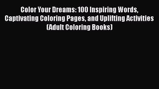PDF Color Your Dreams: 100 Inspiring Words Captivating Coloring Pages and Uplifting Activities