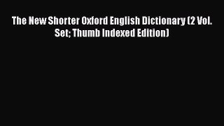 PDF The New Shorter Oxford English Dictionary (2 Vol. Set Thumb Indexed Edition) Free Books