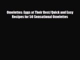 PDF Omelettes: Eggs at Their Best/Quick and Easy Recipes for 50 Sensational Omelettes PDF Book