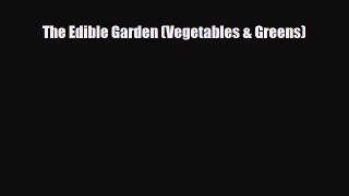 Download The Edible Garden (Vegetables & Greens) Free Books