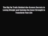 PDF The Big Fat Truth: Behind-the-Scenes Secrets to Losing Weight and Gaining the Inner Strength