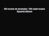 PDF 100 recetas de ensaladas / 100 salad recipes (Spanish Edition) Read Online