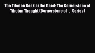 Read The Tibetan Book of the Dead: The Cornerstone of Tibetan Thought (Cornerstone of . . .