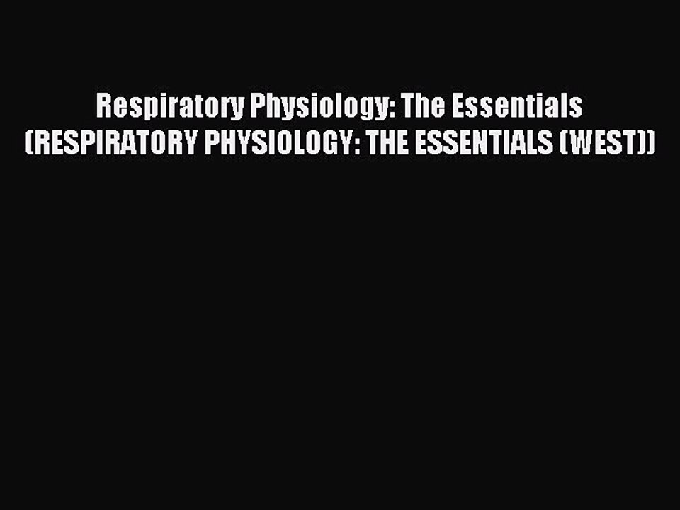Read Respiratory Physiology: The Essentials (RESPIRATORY PHYSIOLOGY: THE ESSENTIALS (WEST))