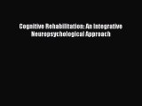 [Download] Cognitive Rehabilitation: An Integrative Neuropsychological Approach [PDF] Full