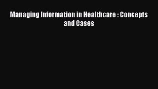 Read Managing Information in Healthcare : Concepts and Cases Ebook Free
