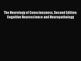 [PDF] The Neurology of Consciousness Second Edition: Cognitive Neuroscience and Neuropathology