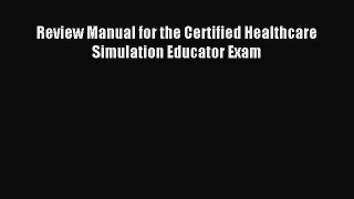 Read Review Manual for the Certified Healthcare Simulation Educator Exam PDF Online