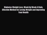 Read Diabetes Weight Loss: Week by Week: A Safe Effective Method for Losing Weight and Improving