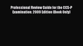 Download Professional Review Guide for the CCS-P Examination: 2009 Edition (Book Only) Ebook