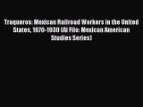 [PDF Download] Traqueros: Mexican Railroad Workers in the United States 1870-1930 (Al Filo: