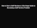 [PDF Download] How to Start a VoIP Business: A Six-Stage Guide to Becoming a VoIP Service Provider#