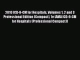 Read 2010 ICD-9-CM for Hospitals Volumes 1 2 and 3 Professional Edition (Compact) 1e (AMA ICD-9-CM