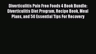 Read Diverticulitis Pain Free Foods 4 Book Bundle: Diverticulitis Diet Program Recipe Book