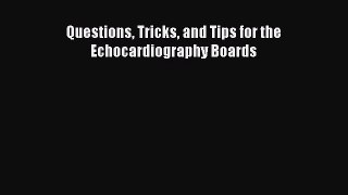 Read Questions Tricks and Tips for the Echocardiography Boards PDF Online