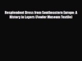 Read ‪Resplendent Dress from Southeastern Europe: A History in Layers (Fowler Museum Textile)‬