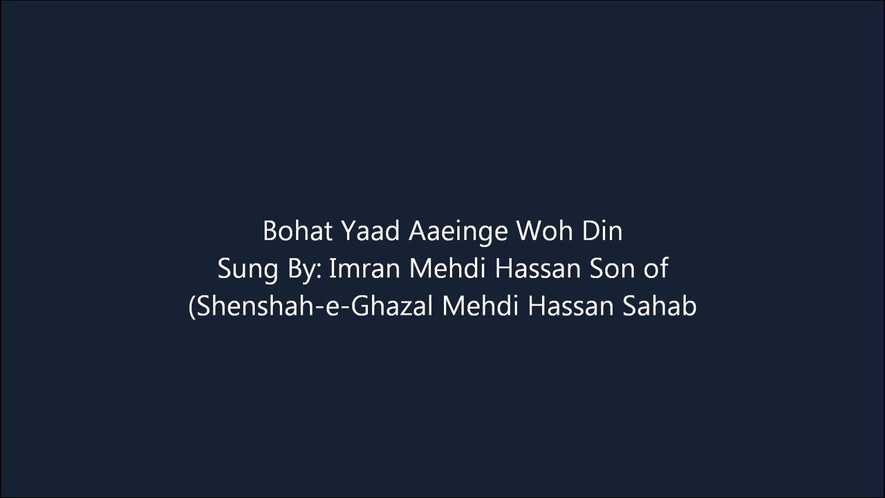 Bohat Yaad Aaeinge Woh Din By: Imran Mehdi Hassan