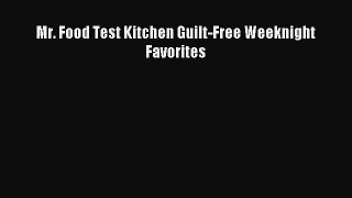 Read Mr. Food Test Kitchen Guilt-Free Weeknight Favorites Ebook Free