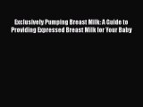 [PDF Download] Exclusively Pumping Breast Milk: A Guide to Providing Expressed Breast Milk