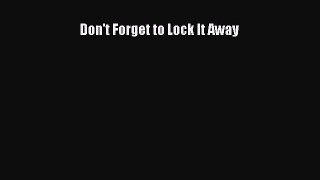 Download Don't Forget to Lock It Away  Read Online