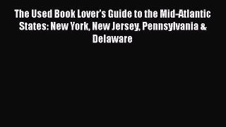 PDF The Used Book Lover's Guide to the Mid-Atlantic States: New York New Jersey Pennsylvania