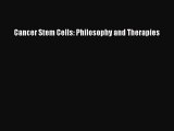 Download Cancer Stem Cells: Philosophy and Therapies  Read Online