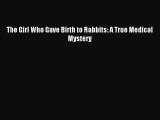 Read The Girl Who Gave Birth to Rabbits: A True Medical Mystery PDF Free