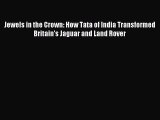 Read Jewels in the Crown: How Tata of India Transformed Britain's Jaguar and Land Rover Ebook