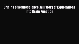 Download Origins of Neuroscience: A History of Explorations into Brain Function Free Books