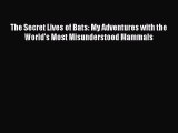 Read The Secret Lives of Bats: My Adventures with the World's Most Misunderstood Mammals Ebook