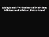 Read Valuing Animals: Veterinarians and Their Patients in Modern America (Animals History Culture)