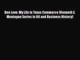 PDF Ben Love: My Life in Texas Commerce (Kenneth E. Montague Series in Oil and Business History)