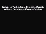 Read Cruising for Trouble: Cruise Ships as Soft Targets for Pirates Terrorists and Common Criminals