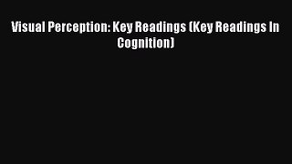 PDF Visual Perception: Key Readings (Key Readings In Cognition) Read Online