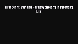 [PDF] First Sight: ESP and Parapsychology in Everyday Life [Read] Full Ebook