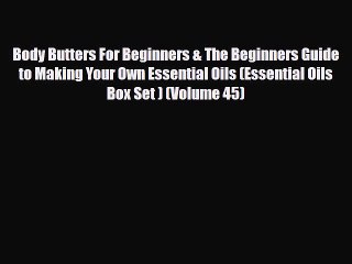 Read ‪Body Butters For Beginners & The Beginners Guide to Making Your Own Essential Oils (Essential‬